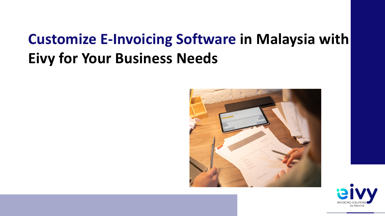 Customize E-Invoicing Software in Malaysia with Eivy for Your Business Needs